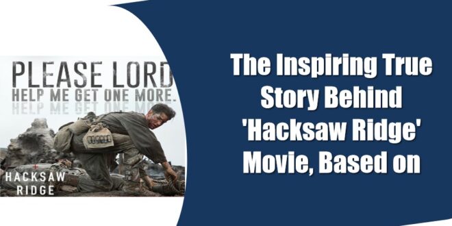 is the movie hacksaw ridge based on a true story