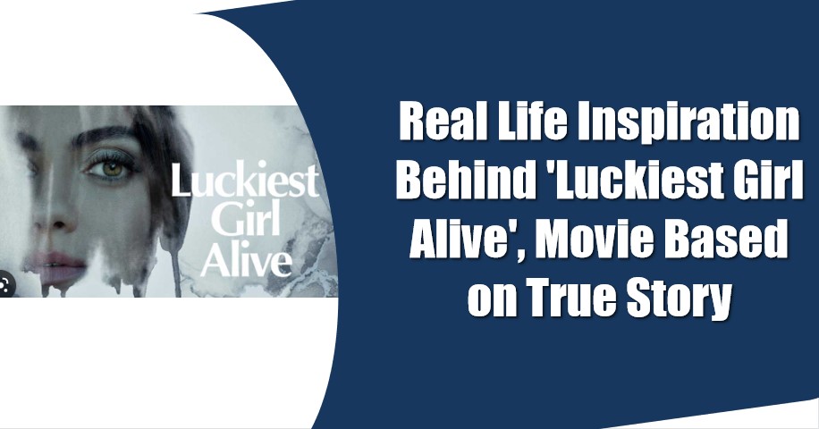 is the movie luckiest girl alive based on a true story