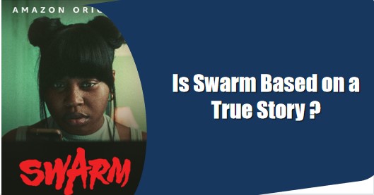 Is Swarm Based on a True Story ?