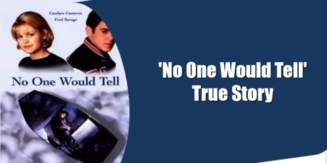 'No One Would Tell' True Story