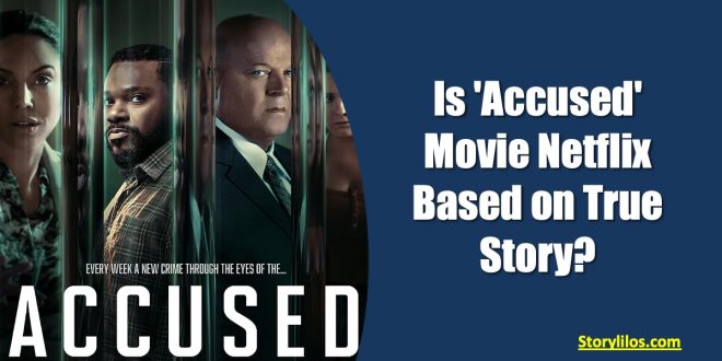 is accused movie netflix based on true story