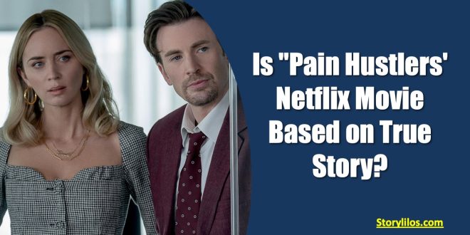 is pain hustlers nexflix movie based on true story